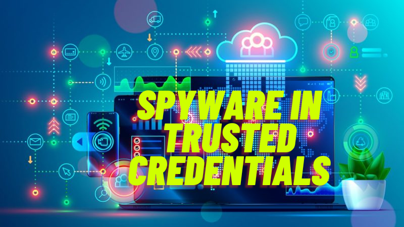 Exploring Spyware in Trusted Credentials